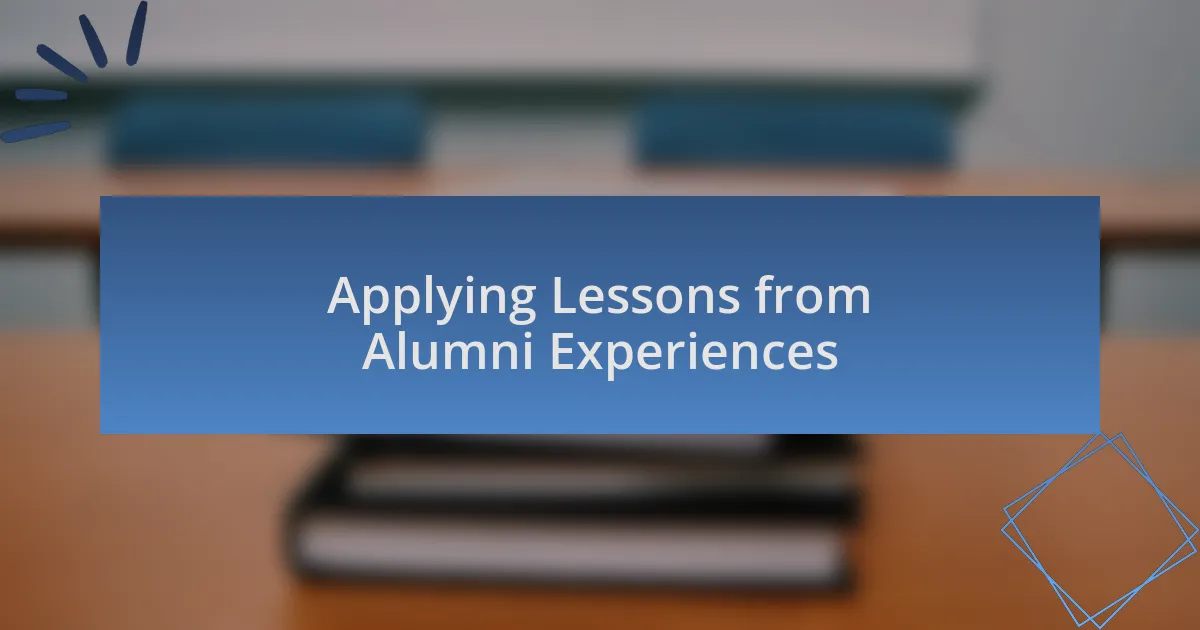 Applying Lessons from Alumni Experiences