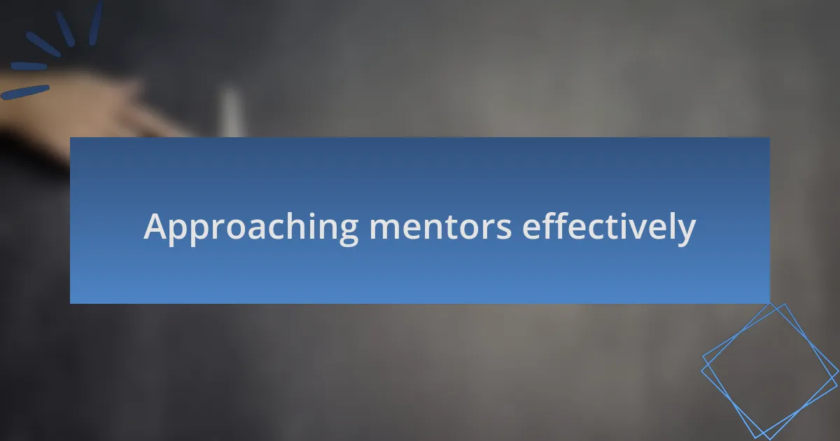 Approaching mentors effectively