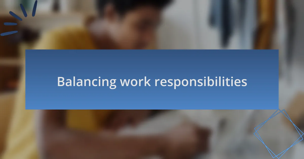 Balancing work responsibilities