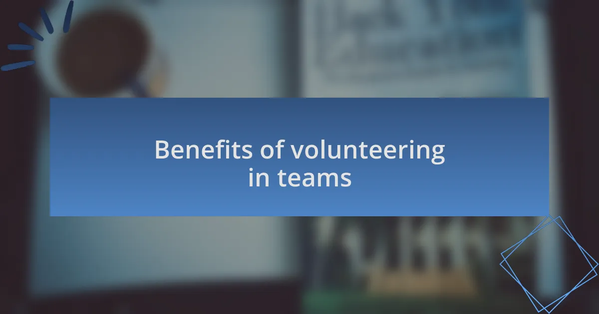 Benefits of volunteering in teams