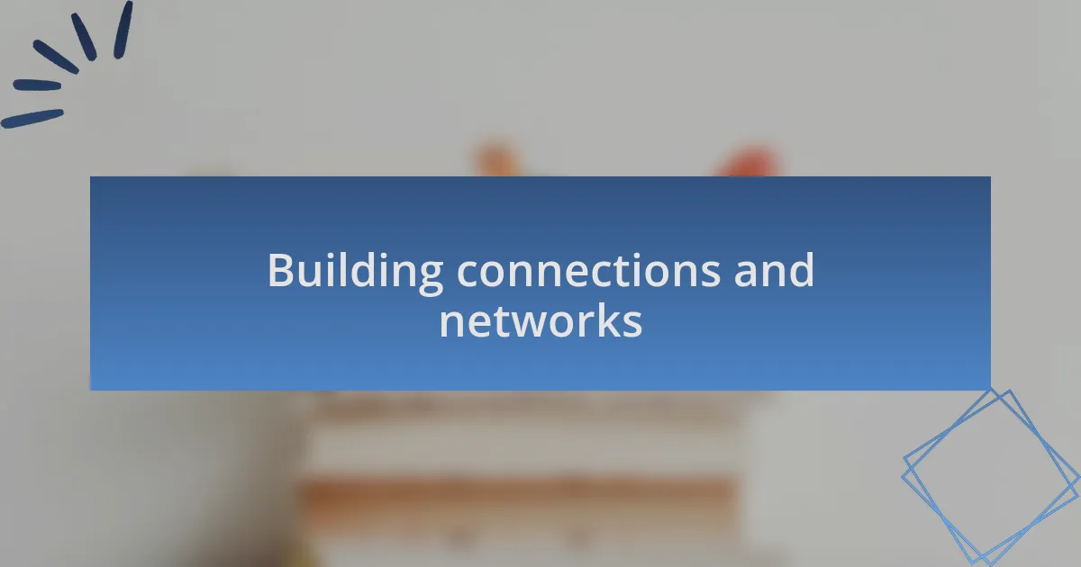 Building connections and networks
