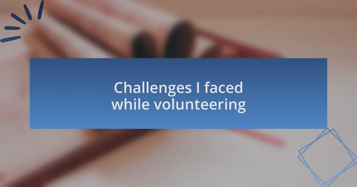 Challenges I faced while volunteering