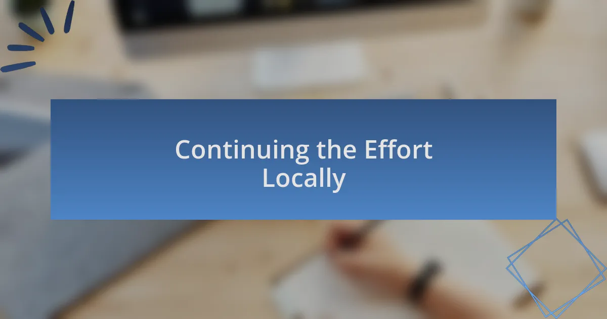 Continuing the Effort Locally