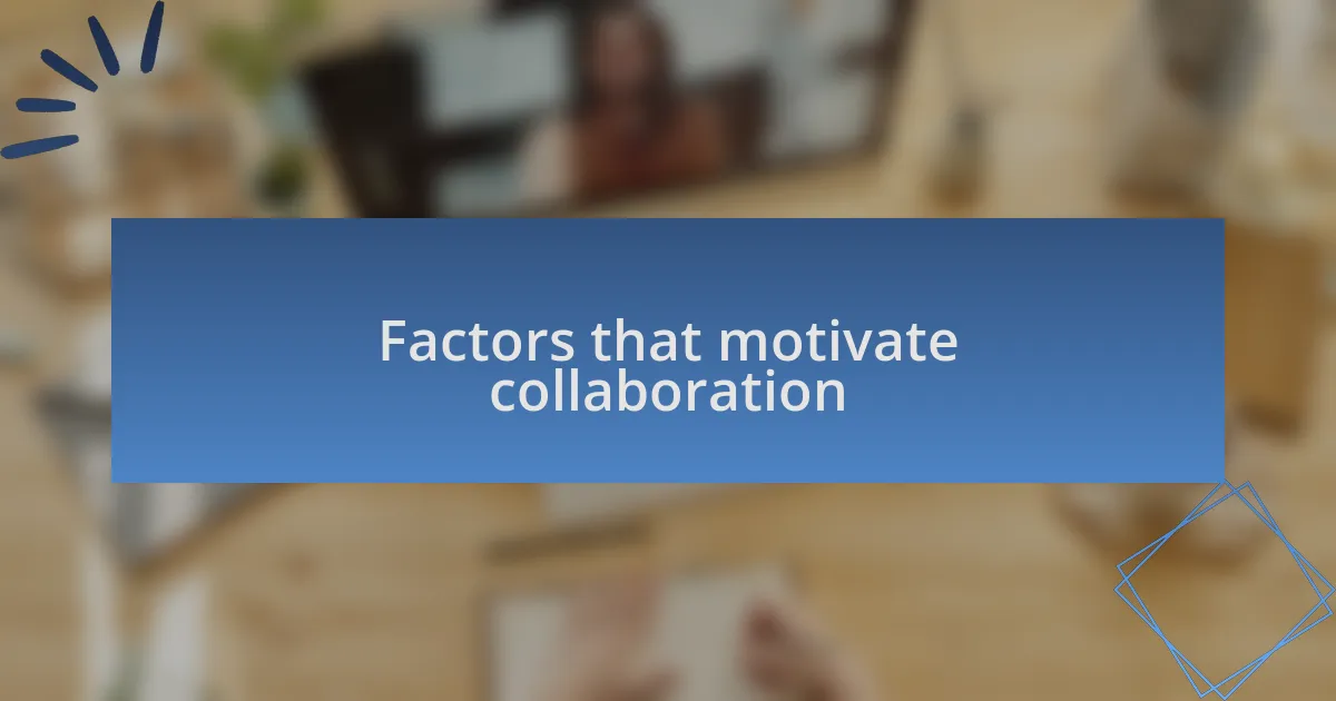 Factors that motivate collaboration