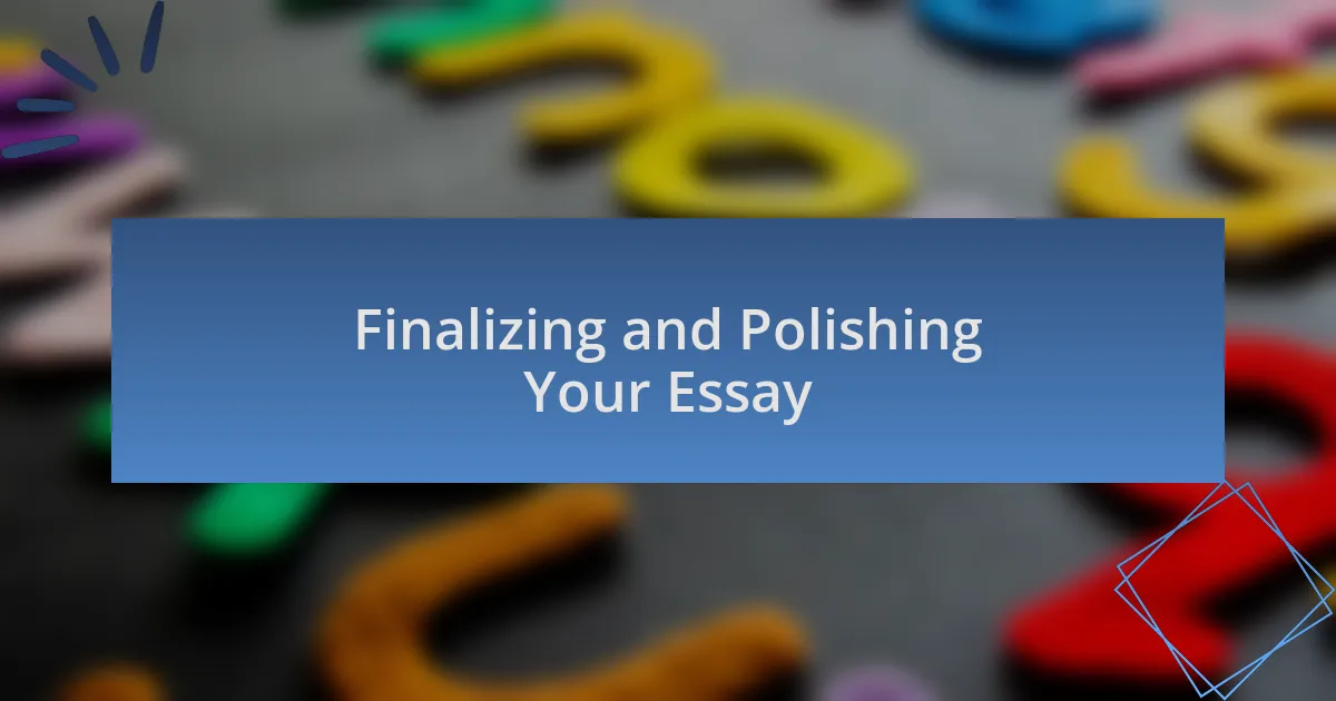 Finalizing and Polishing Your Essay