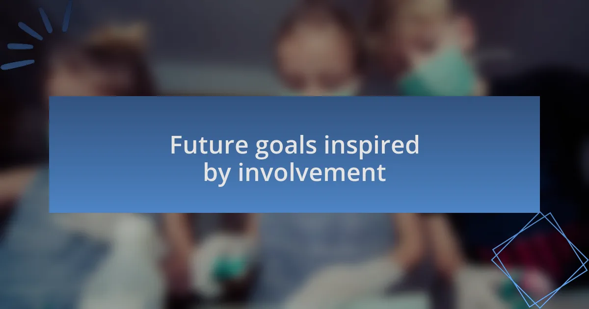 Future goals inspired by involvement