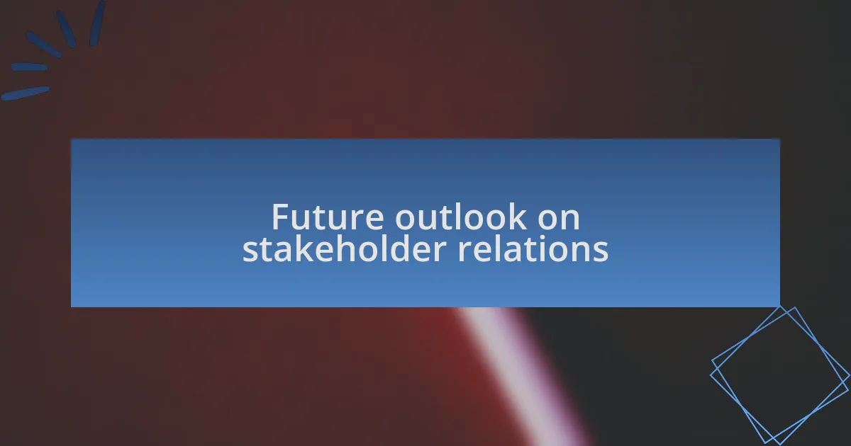 Future outlook on stakeholder relations