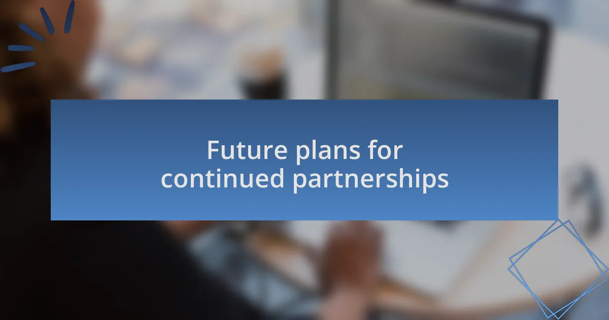Future plans for continued partnerships