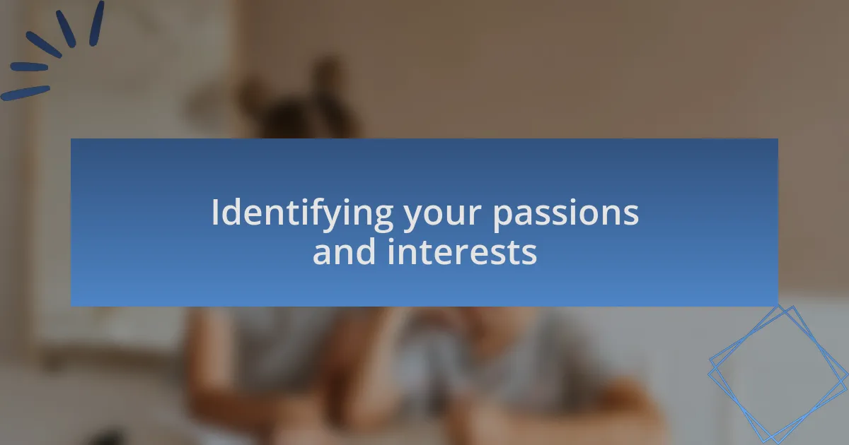 Identifying your passions and interests