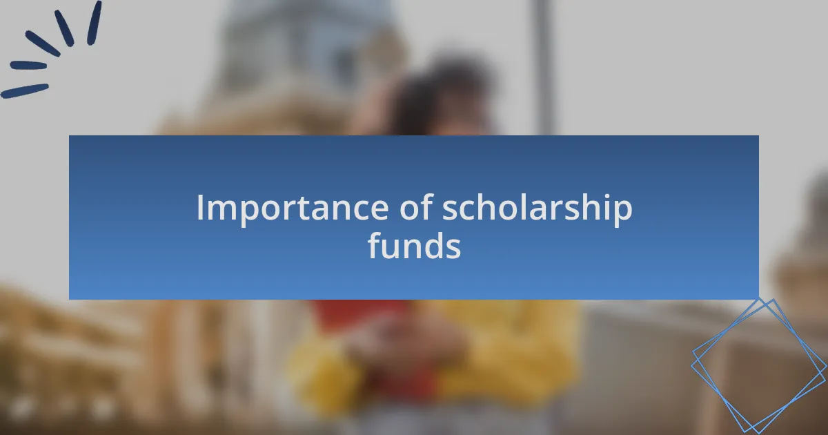 Importance of scholarship funds