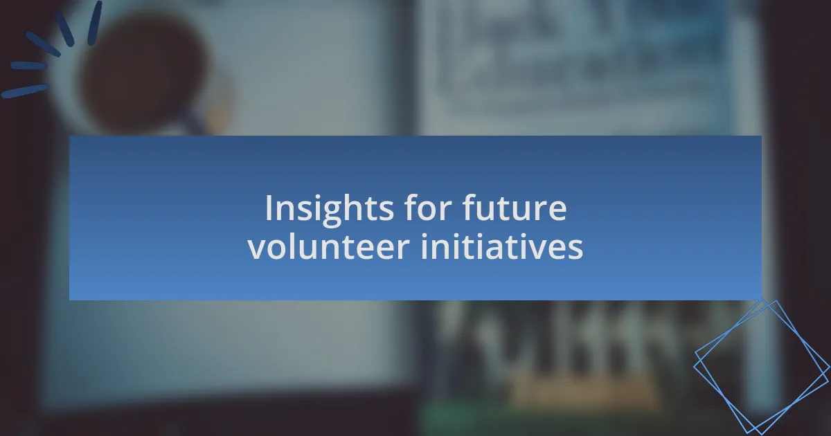 Insights for future volunteer initiatives