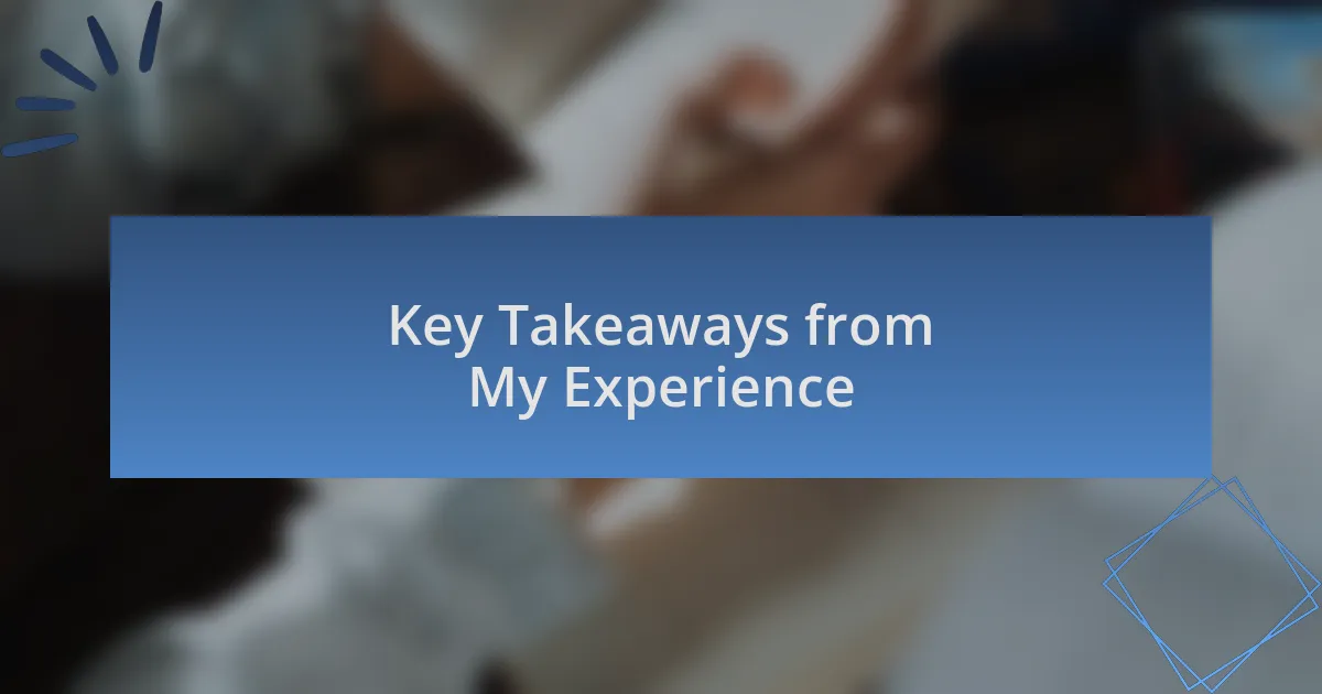 Key Takeaways from My Experience