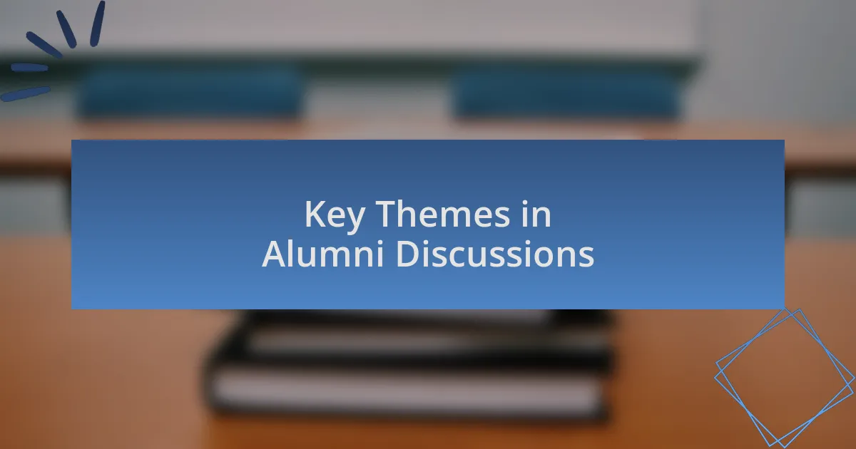 Key Themes in Alumni Discussions