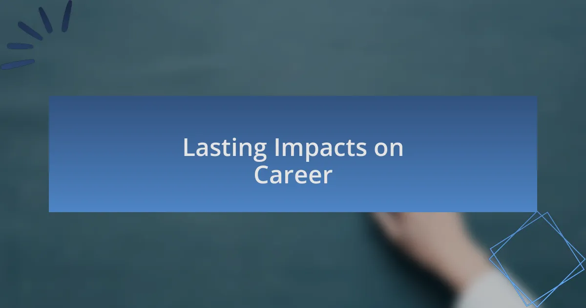 Lasting Impacts on Career