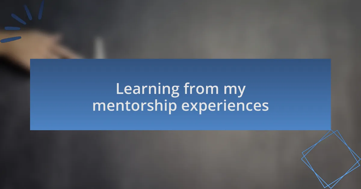 Learning from my mentorship experiences