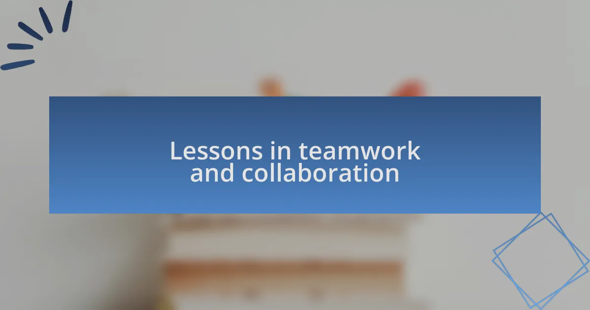Lessons in teamwork and collaboration