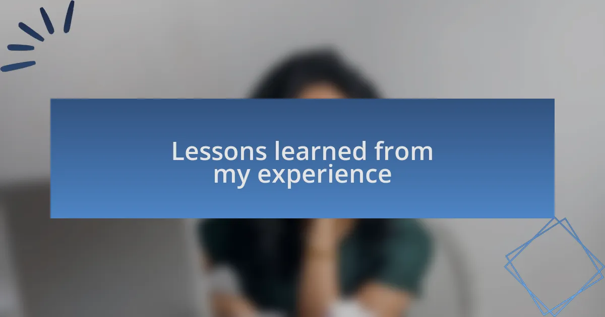 Lessons learned from my experience
