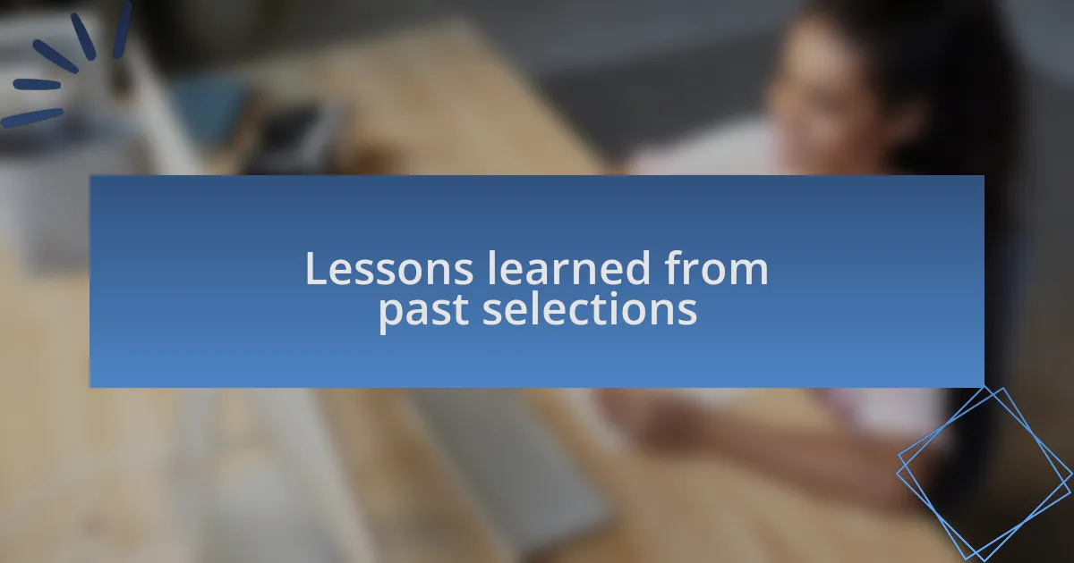 Lessons learned from past selections
