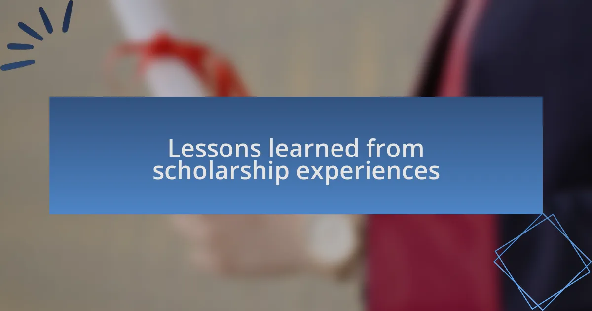 Lessons learned from scholarship experiences