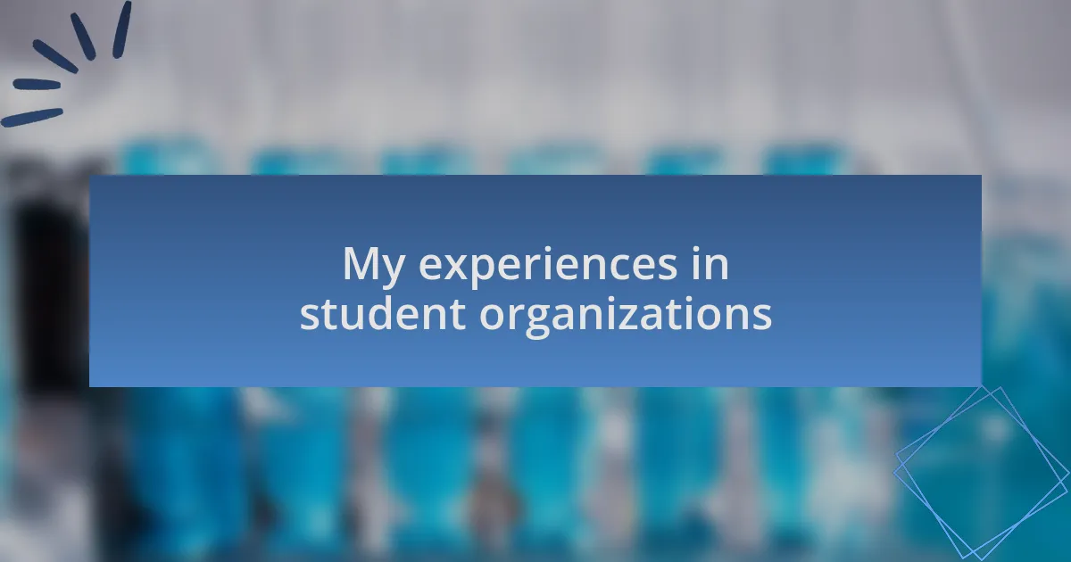 My experiences in student organizations