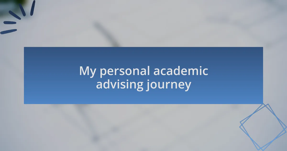 My personal academic advising journey