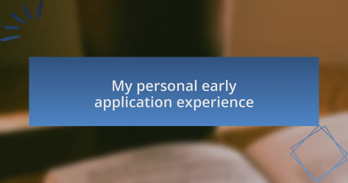 My personal early application experience