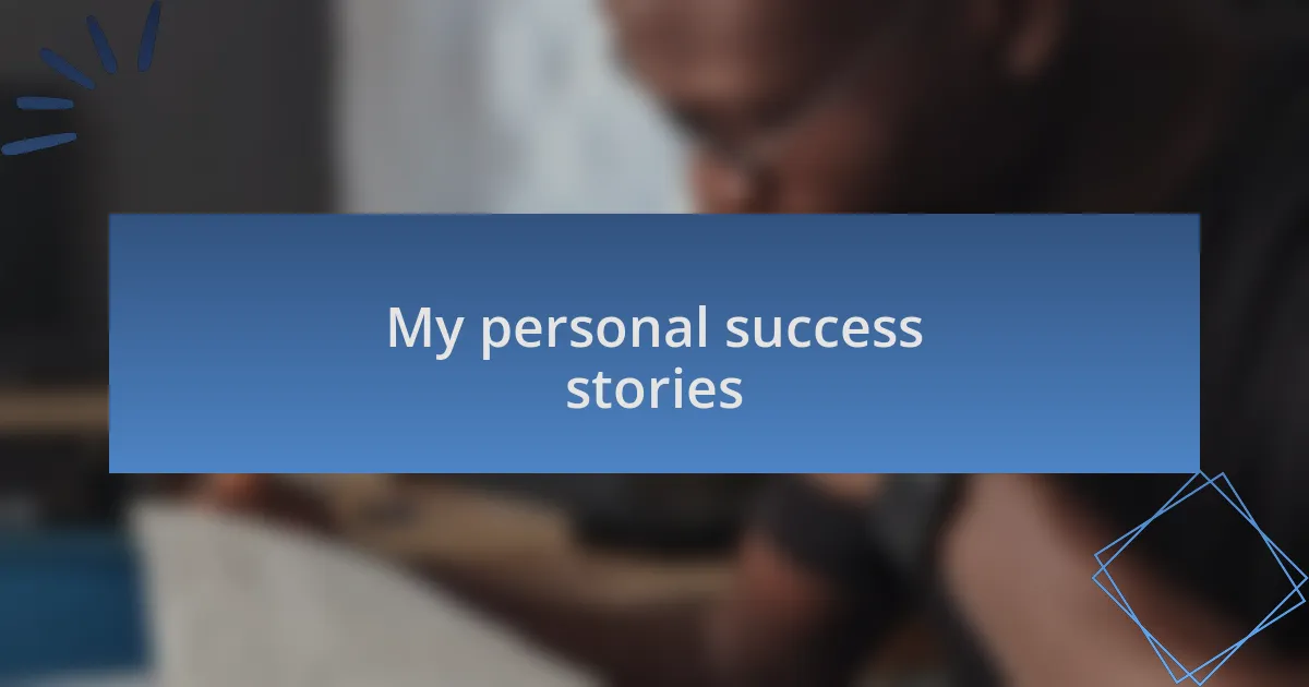 My personal success stories