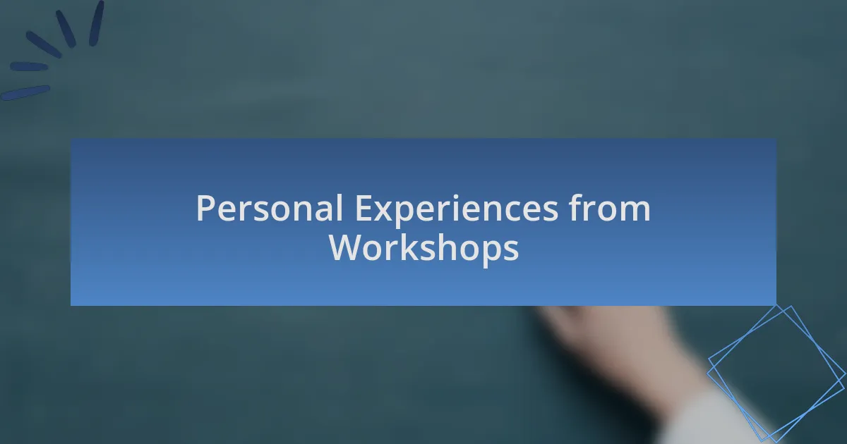 Personal Experiences from Workshops