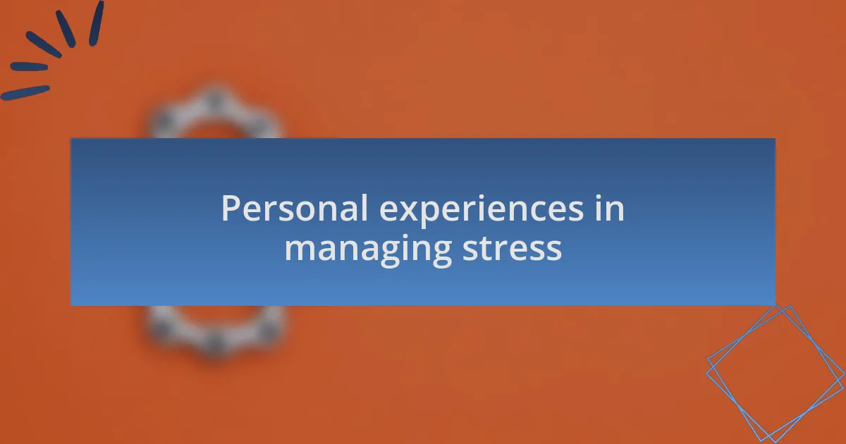 Personal experiences in managing stress