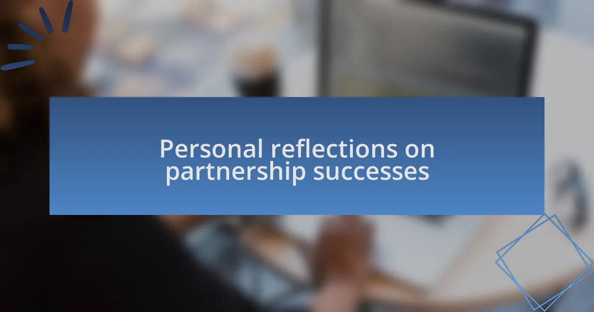 Personal reflections on partnership successes