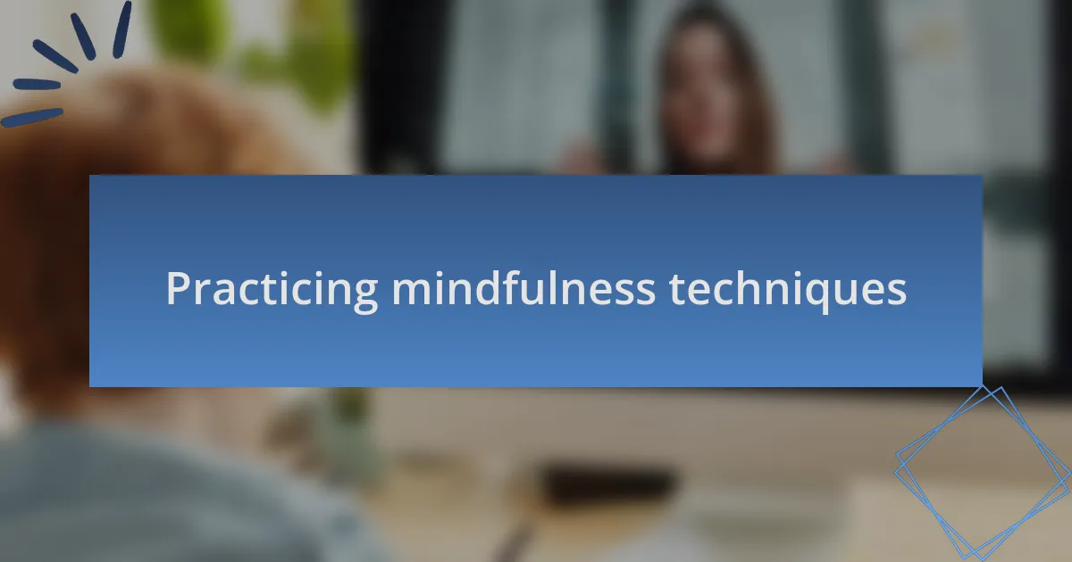 Practicing mindfulness techniques