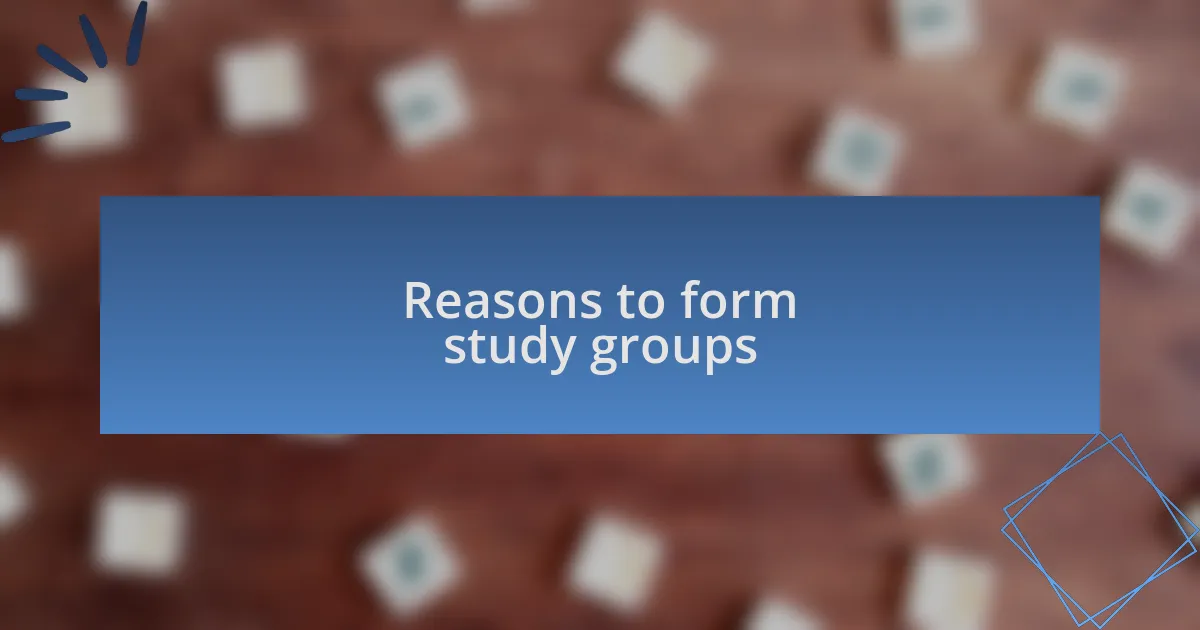 Reasons to form study groups