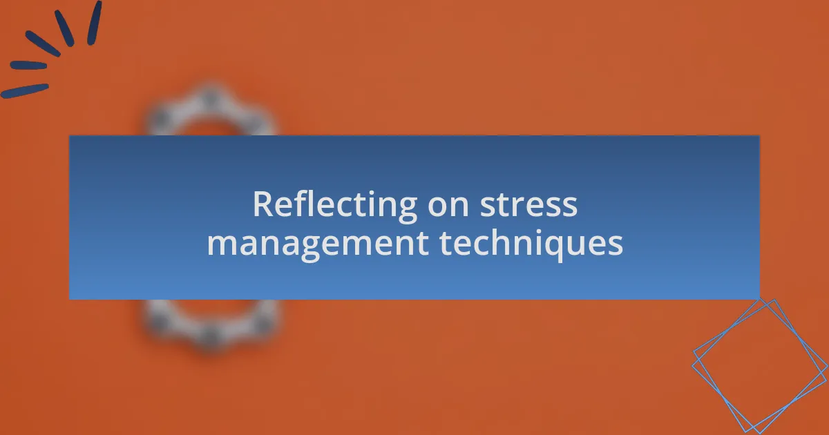 Reflecting on stress management techniques