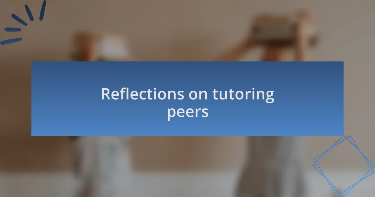 Reflections on tutoring peers