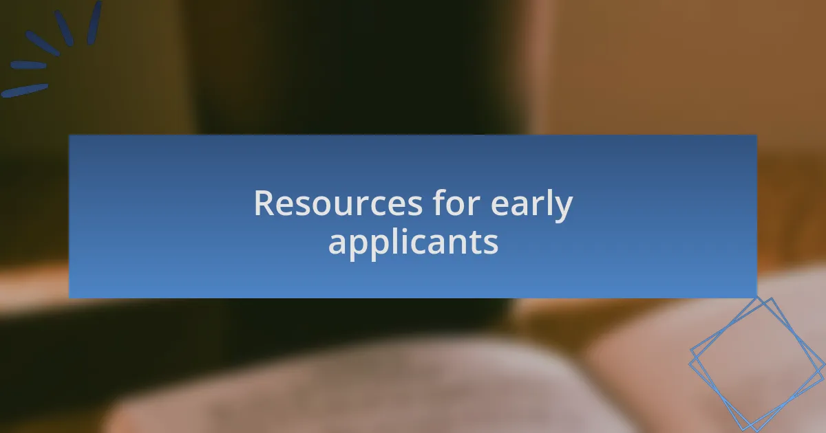 Resources for early applicants