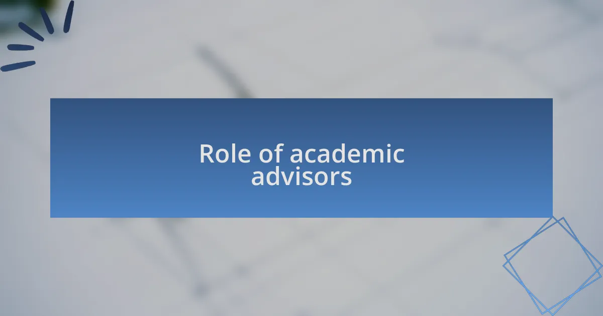 Role of academic advisors