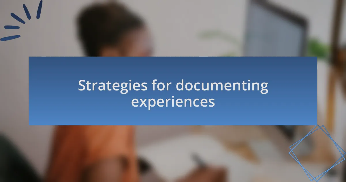 Strategies for documenting experiences