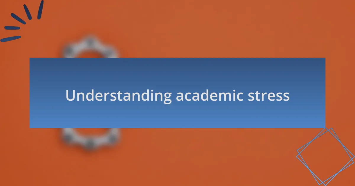 Understanding academic stress