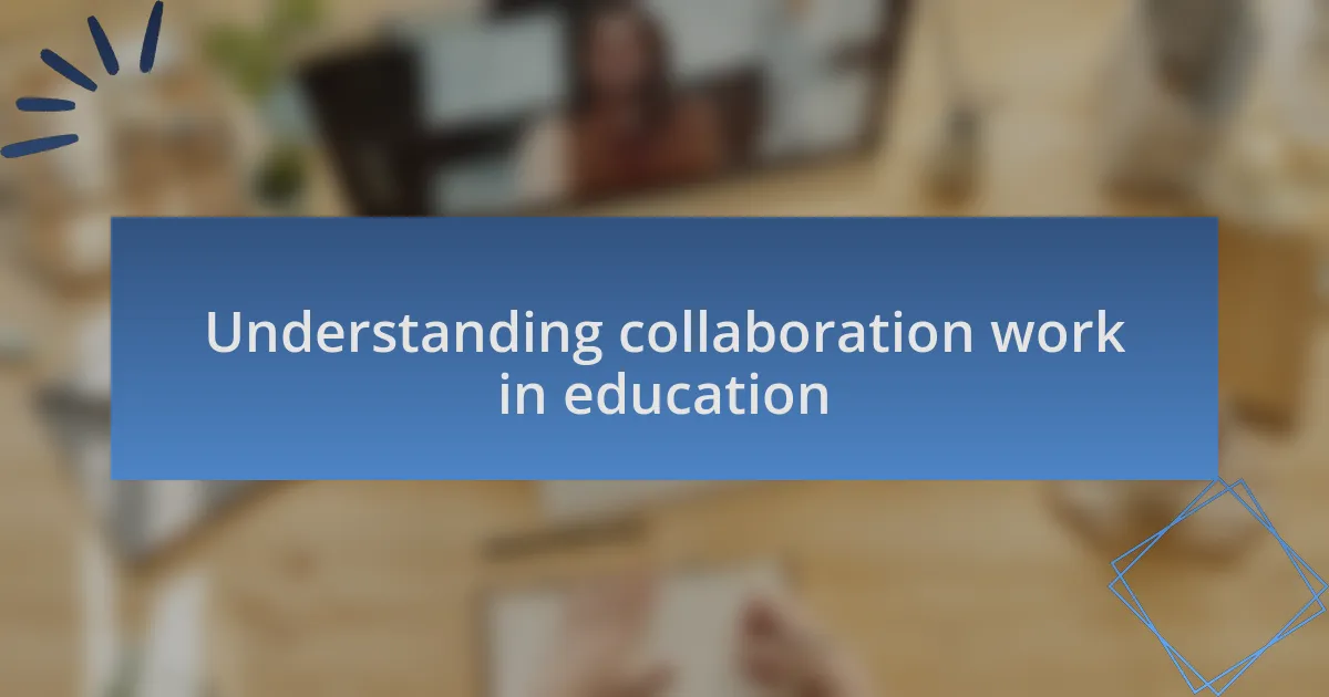 Understanding collaboration work in education