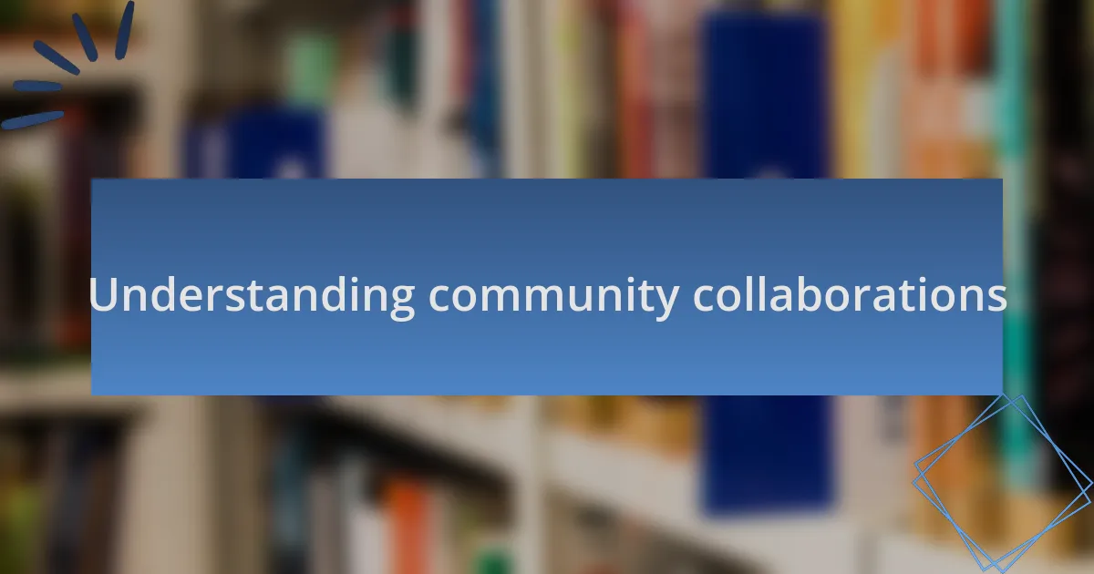 Understanding community collaborations