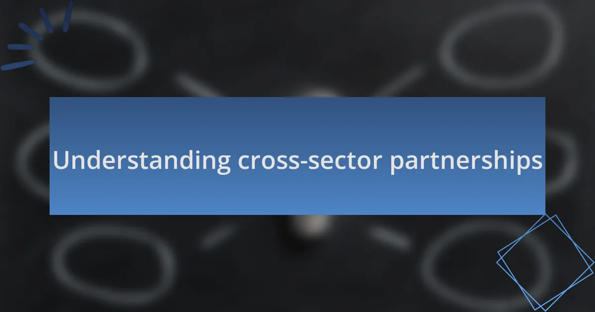Understanding cross-sector partnerships