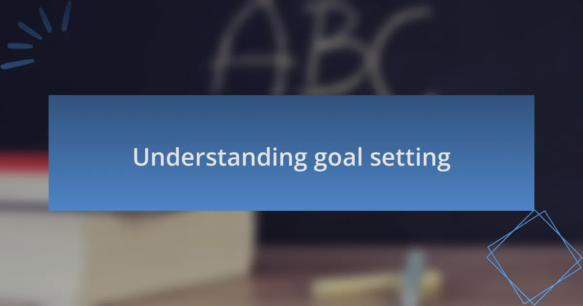 Understanding goal setting