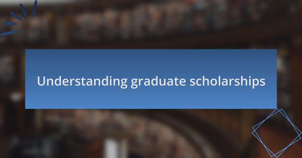 Understanding graduate scholarships