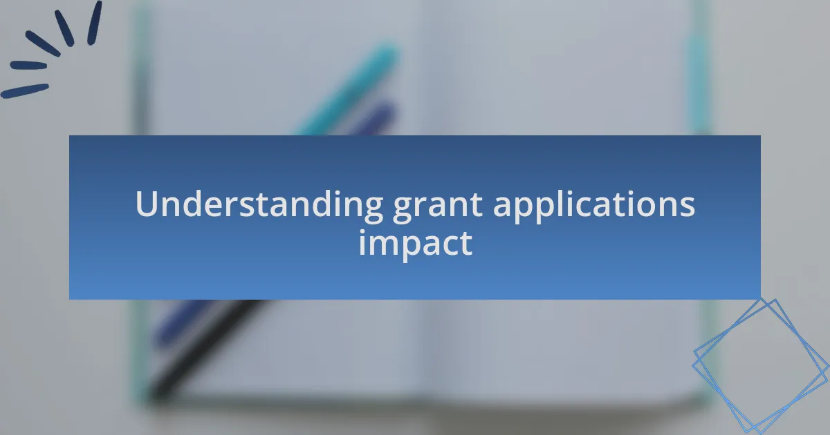 Understanding grant applications impact