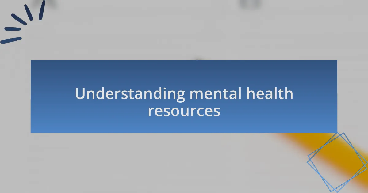 Understanding mental health resources