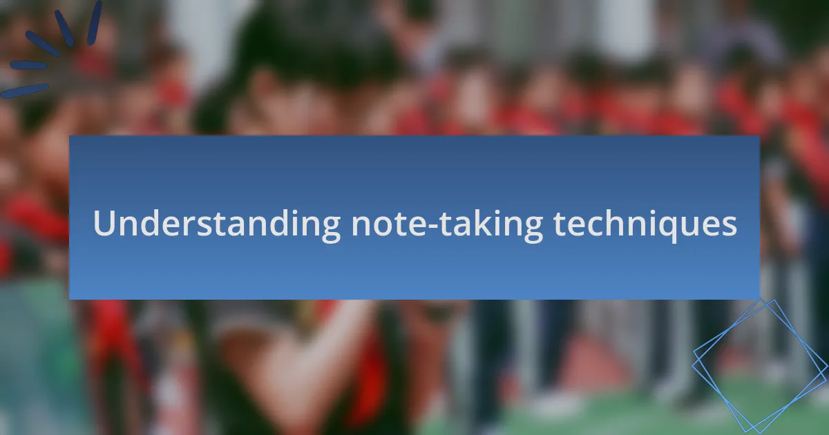 Understanding note-taking techniques