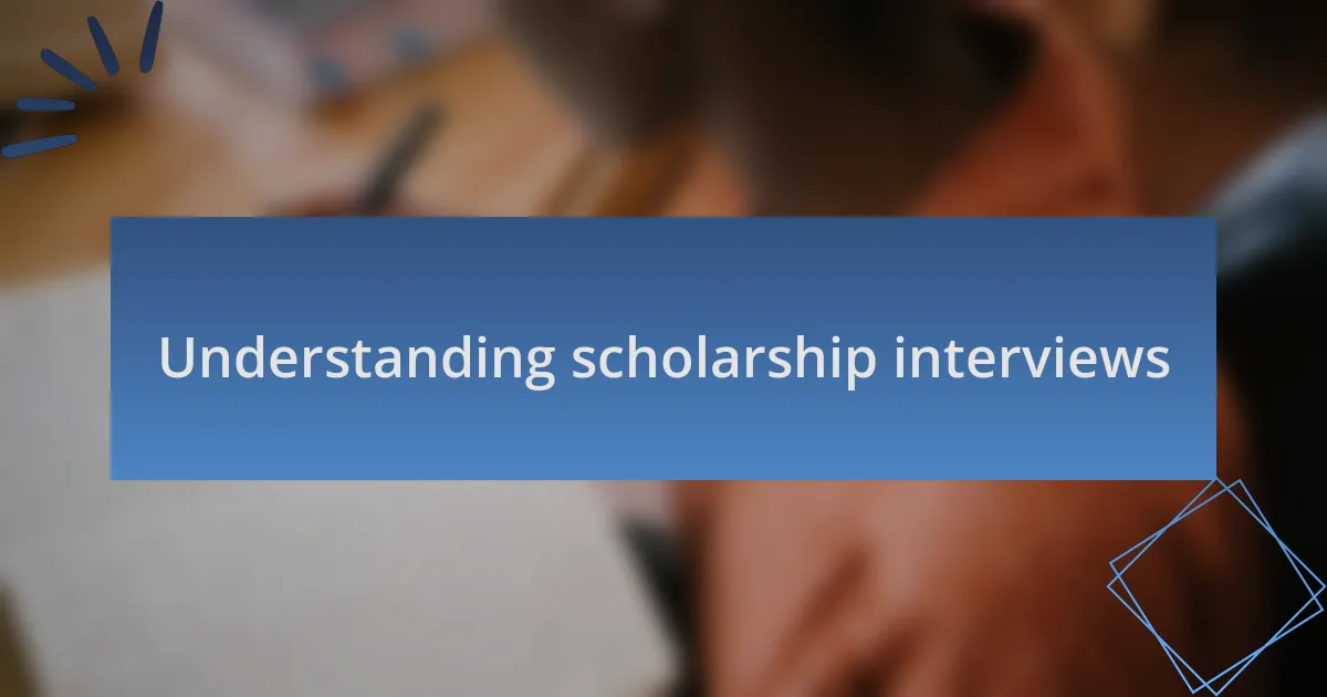 Understanding scholarship interviews