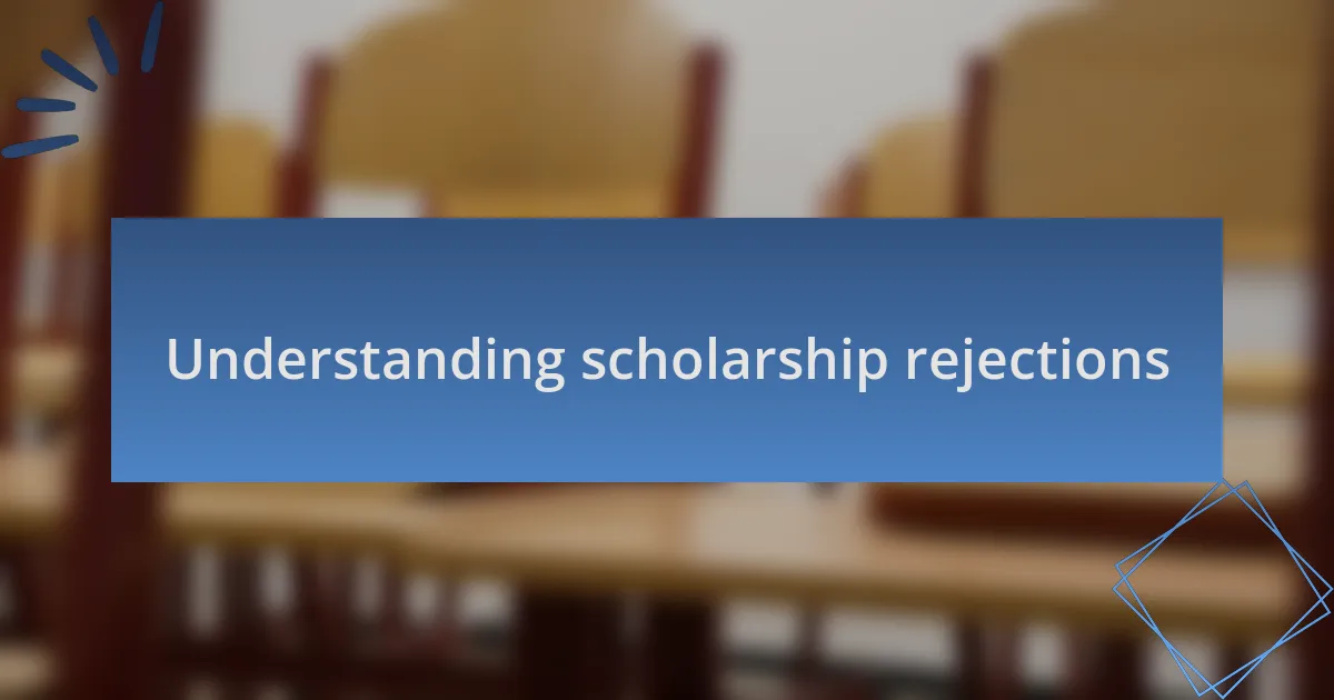 Understanding scholarship rejections