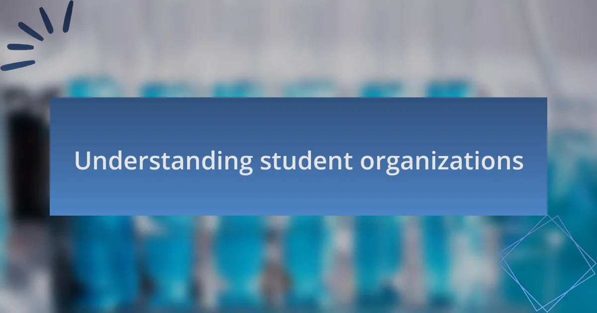 Understanding student organizations