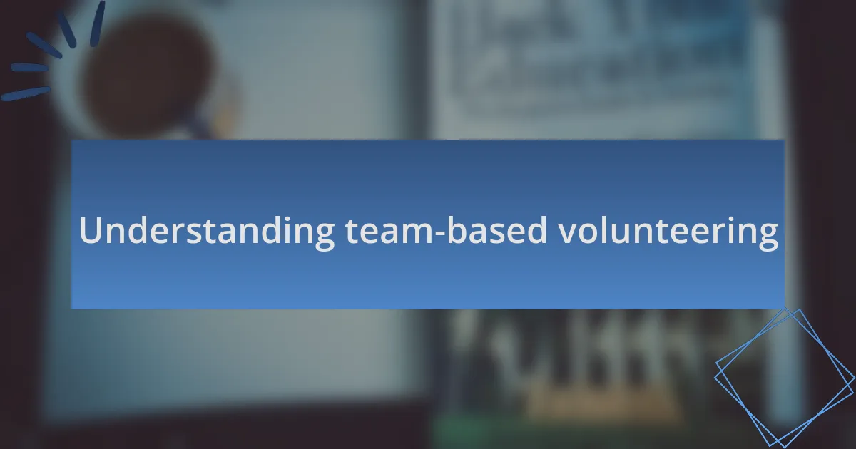 Understanding team-based volunteering